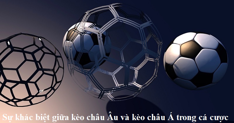 Kèo châu Âu và kèo châu Á link tải Sunwin khác nhau ở điểm gì?
