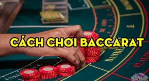 Hướng dẫn chi tiết cách chơi game bài Baccarat